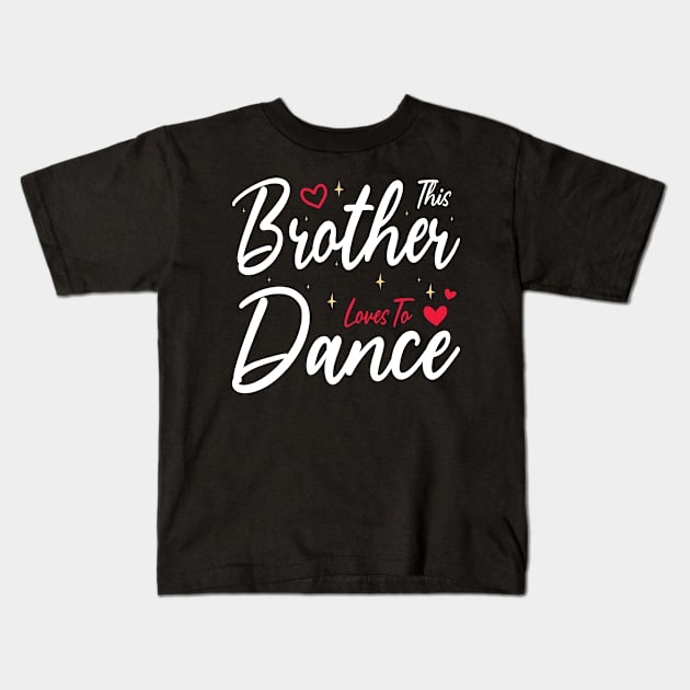 This Brother Loves To Dance, Funny Dancer And Dancing Kids T-Shirt by BenTee